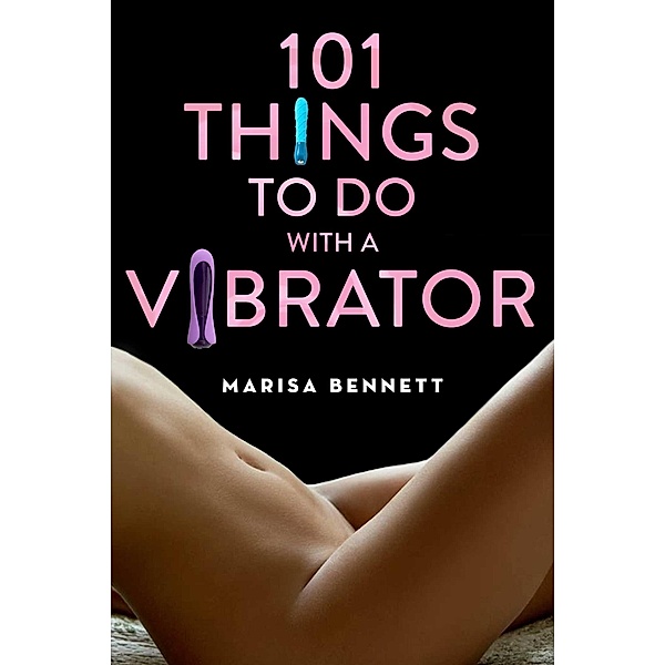 101 Things to Do with a Vibrator, Marisa Bennett
