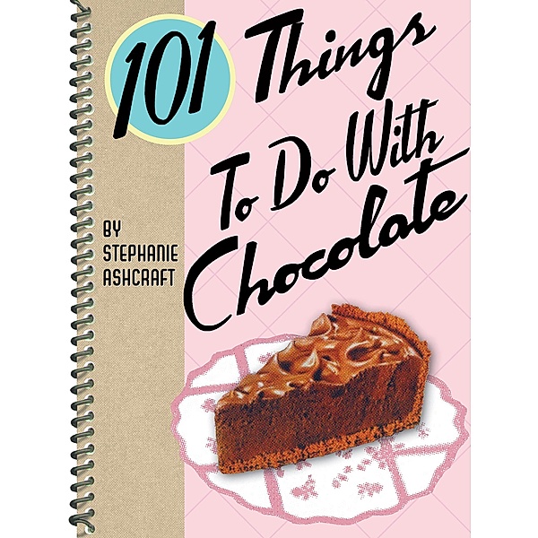 101 Things To Do With Chocolate / 101 Things To Do With, Stephanie Ashcraft