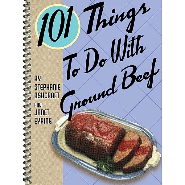 101 Things To Do With Ground Beef / 101 Things To Do With, Stephanie Ashcraft, Janet Eyring