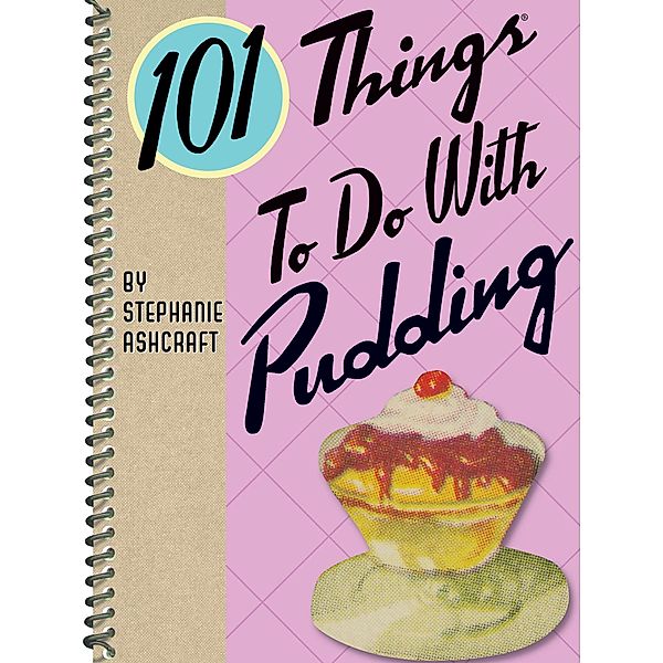 101 Things To Do With Pudding / 101 Things To Do With, Stephanie Ashcraft