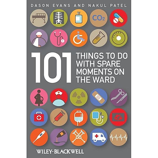 101 Things To Do with Spare Moments on the Ward, Dason Evans, Nakul Patel