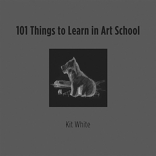 101 Things to Learn in Art School, Kit White
