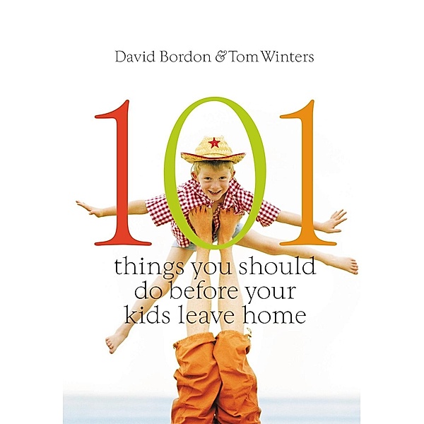 101 Things You Should Do Before Your Kids Leave Home, David Bordon, Tom Winters