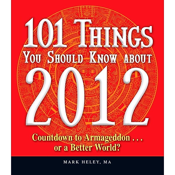 101 Things You Should Know about 2012, Mark Heley