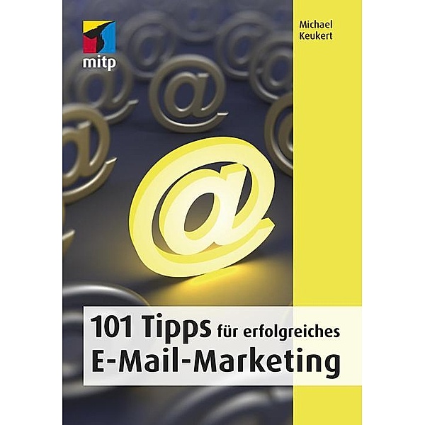 101 Tipps für erfolgreiches E-Mail-Marketing, Michael Keukert