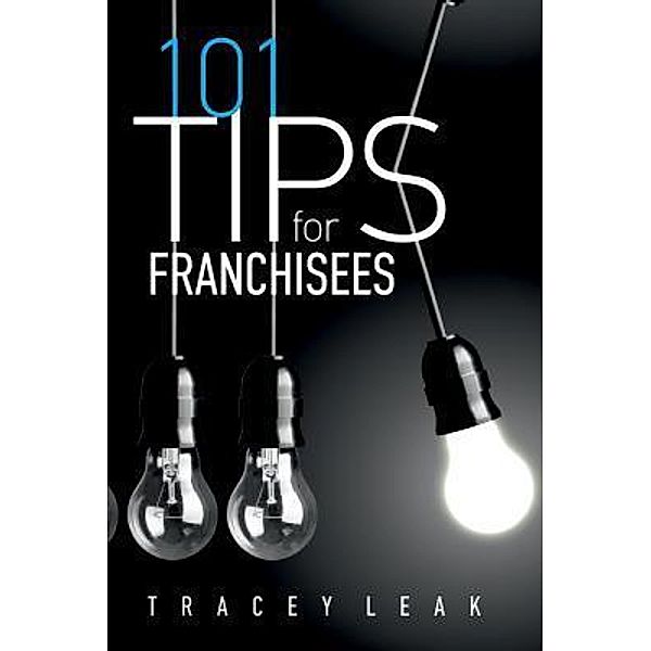 101 Tips for Franchisees / Tracelle Enterprises Pty Ltd, Tracey Leak