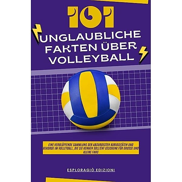 101 Unglaubliche Fakten über Volleyball, EsploraGiò Edizioni