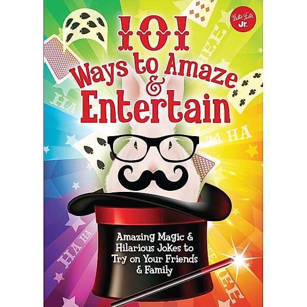 101 Ways to Amaze & Entertain / 101 Things, Peter Gross, Walter Foster Jr. Creative Team