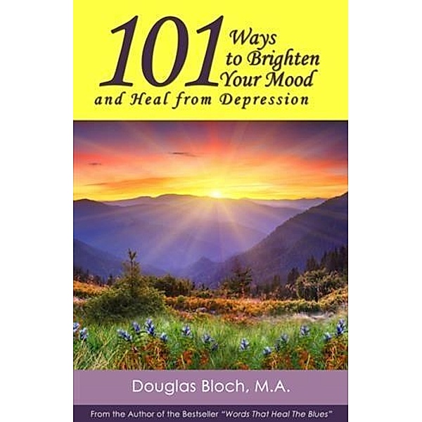 101 Ways to Brighten Your Mood and Heal from Depression, Douglas Bloch