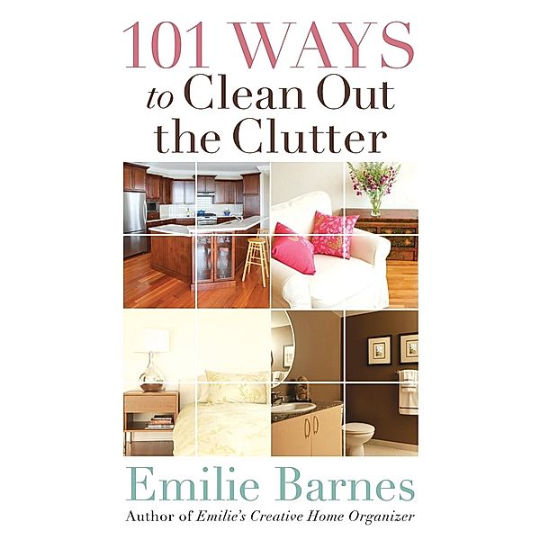 101 Ways to Clean Out the Clutter / Harvest House Publishers, Emilie Barnes
