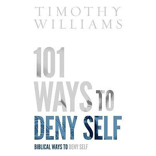 101 Ways to Deny Self, Timothy Williams