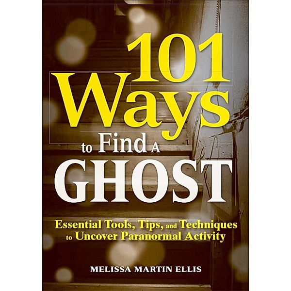 101 Ways to Find a Ghost, Melissa Martin Ellis