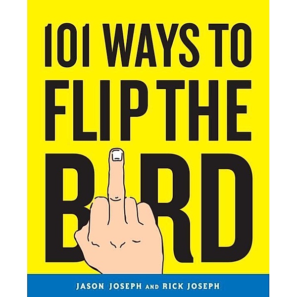 101 Ways to Flip the Bird, Jason Joseph, Rick Joseph