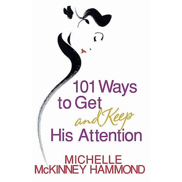 101 Ways to Get and Keep His Attention, Michelle McKinney Hammond