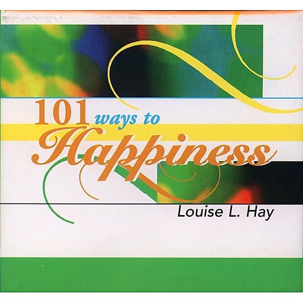 101 Ways to Happiness, Louise Hay