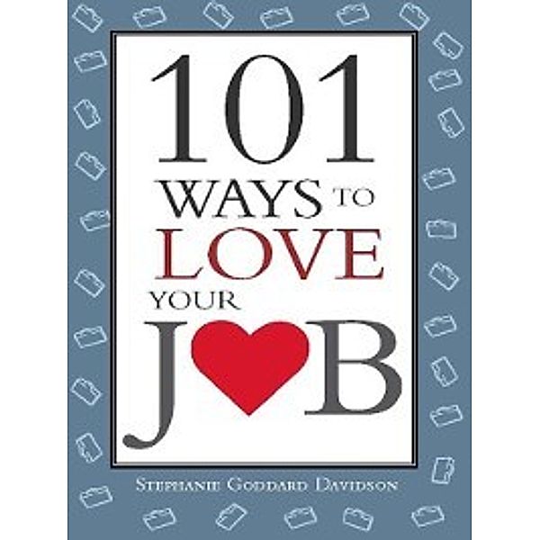 101 Ways to Love Your Job, Stephanie Goddard Davidson