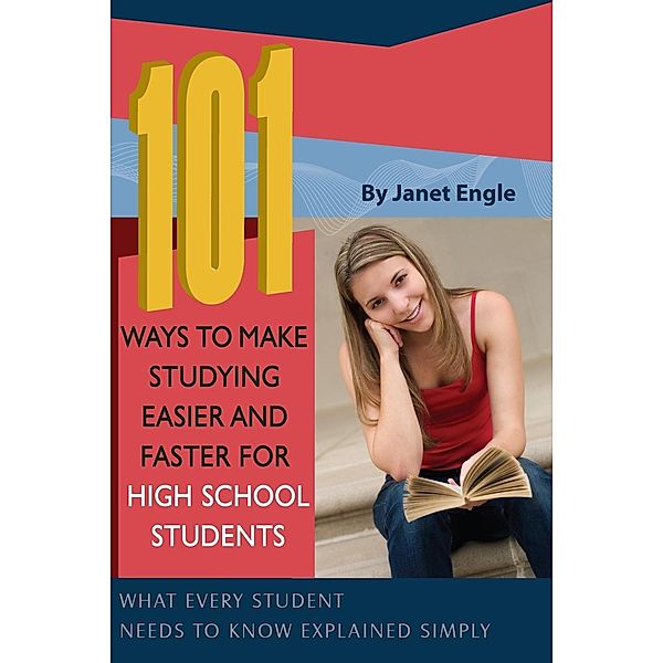 101 Ways to Make Studying Easier and Faster For High School Students, Janet Engle