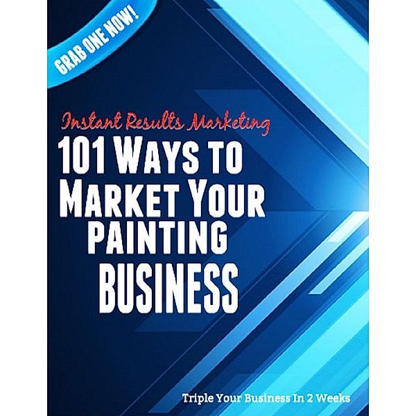 101 Ways to Market Your Painting Business, A. M. Benson