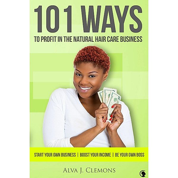 101 Ways to Profit in the Natural Hair Care Business, Alva Clemons