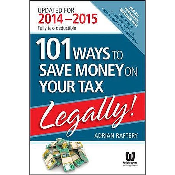 101 Ways to Save Money on Your Tax - Legally! 2014 - 2015, Adrian Raftery