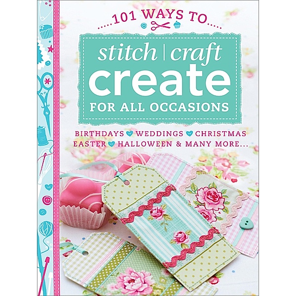 101 Ways to Stitch, Craft, Create for All Occasions, Various Contributors