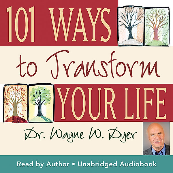 101 Ways To Transform Your Life, Dr. Wayne W. Dyer