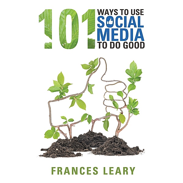 101 Ways to Use Social Media to Do Good, Frances Leary