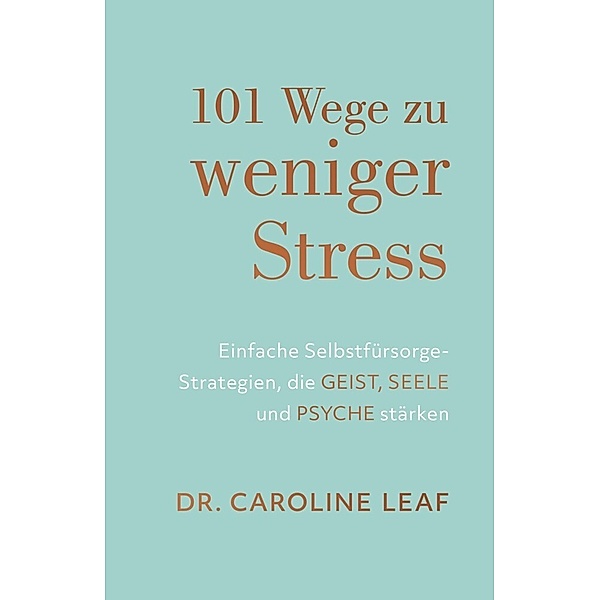101 Wege zu weniger Stress, Caroline Leaf