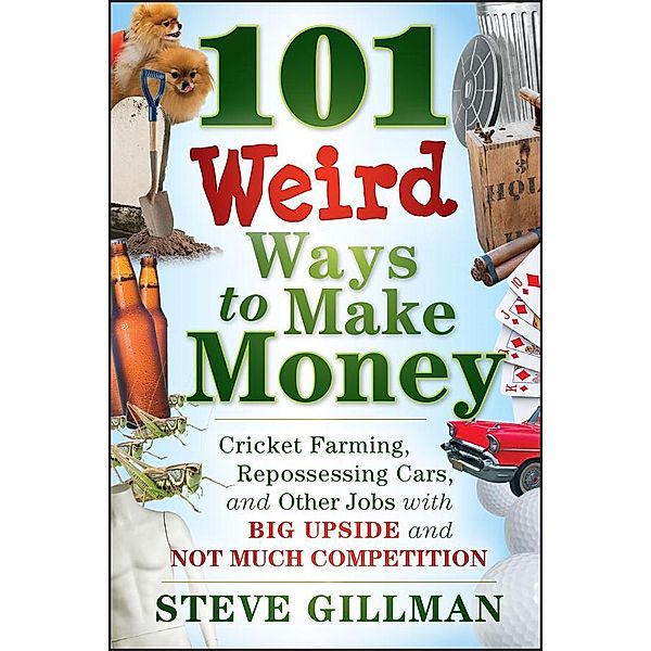 101 Weird Ways to Make Money, Steve Gillman