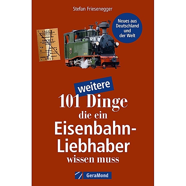 101 weitere Dinge, die ein Eisenbahn-Liebhaber wissen muss, Stefan Friesenegger