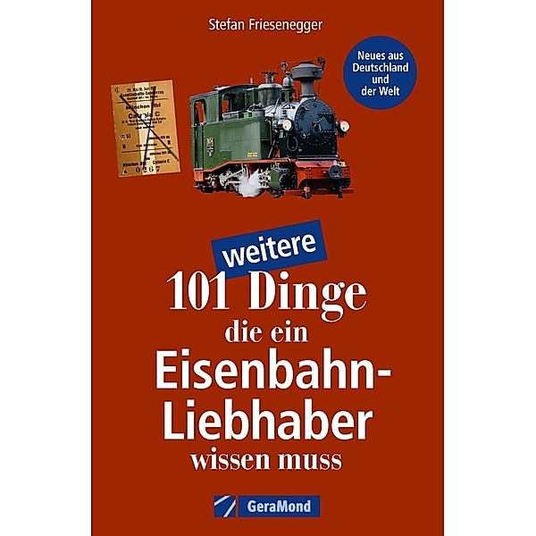 101 weitere Dinge, die ein Eisenbahn-Liebhaber wissen muss, Stefan Friesenegger