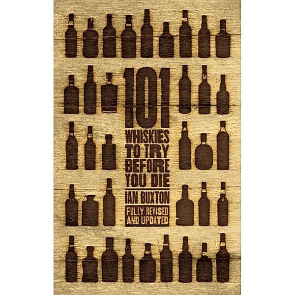 101 Whiskies to Try Before You Die (Revised & Updated), Ian Buxton