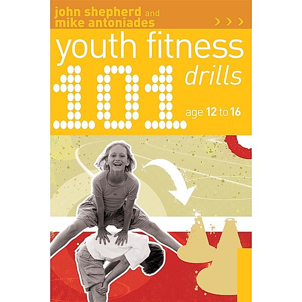 101 Youth Fitness Drills Age 12-16, John Shepherd, Mike Antoniades