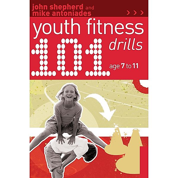 101 Youth Fitness Drills Age 7-11, John Shepherd, Mike Antoniades