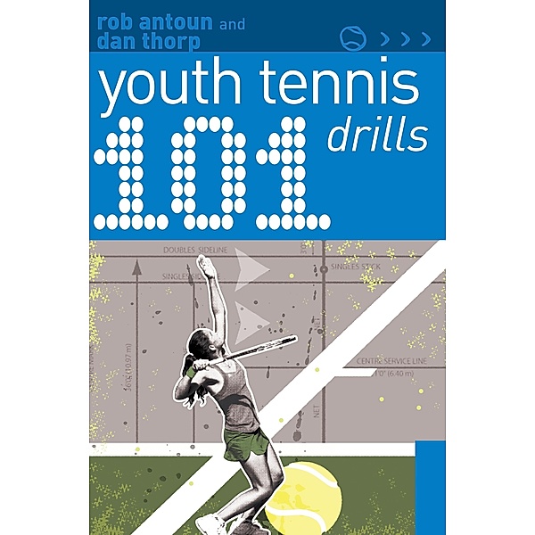 101 Youth Tennis Drills, Rob Antoun, Dan Thorp