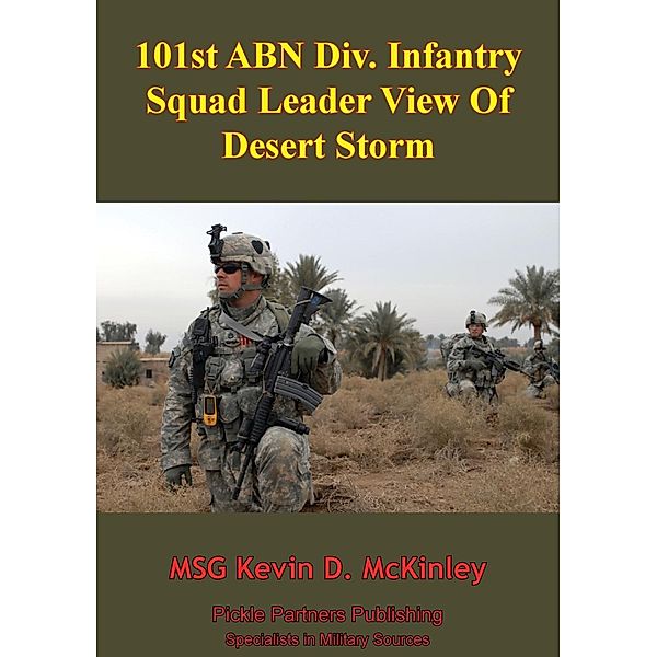 101st ABN Div. Infantry Squad Leader View Of Desert Storm, MSG Kevin D. McKinley