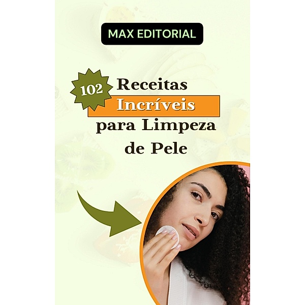 102 Receitas Incríveis para Limpeza de Pele, Max Editorial