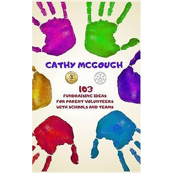 103 Fundraising Ideas For Parent Volunteers With Schools and Teams, Cathy McGough
