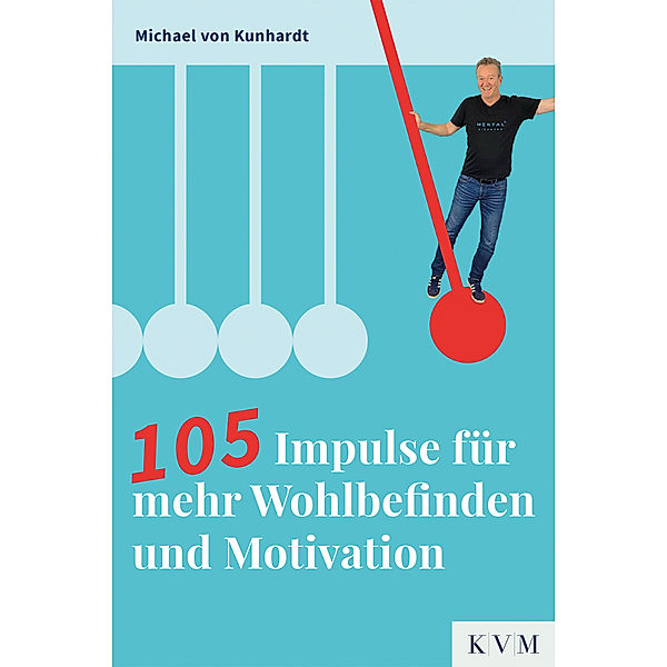 105 Impulse für mehr Wohlbefinden und Motivation, Michael von Kunhardt