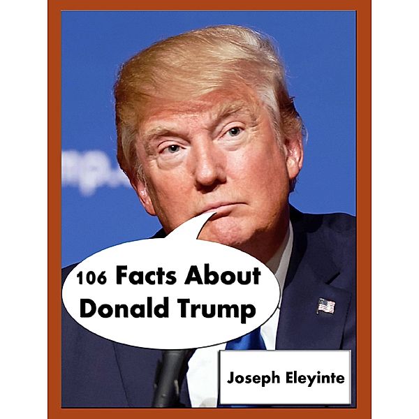 106 Facts About Donald Trump, Joseph Eleyinte