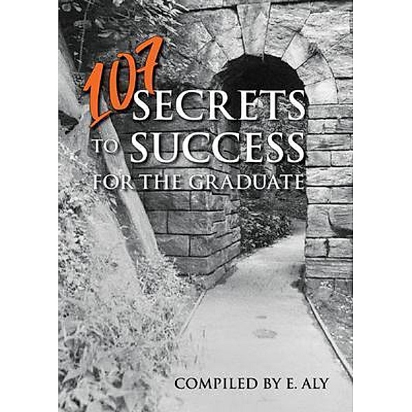 107 SECRETS TO SUCCESS FOR THE GRADUATE, Eugene Kelly