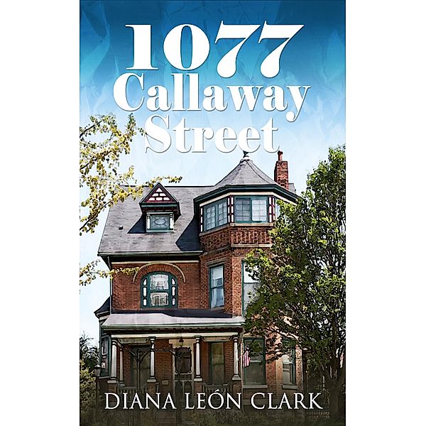 1077 Callaway Street (Señor Series, #2) / Señor Series, Diana Leon Clark