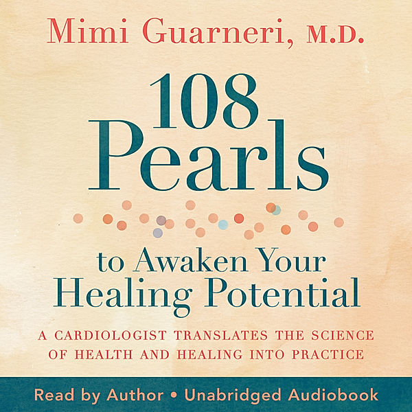 108 Pearls to Awaken Your Healing Potential, Mimi Guarneri M.D.