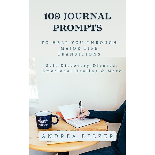 109 Journal Prompts to Help You Through Major Life Transitions, Andrea Belzer