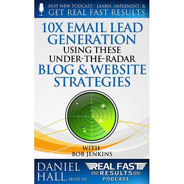 10x Email Lead Generation Using These Under-The-Radar Blog & Website Strategies (Real Fast Results, #42) / Real Fast Results, Daniel Hall