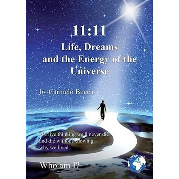11:11  Life, Dreams and the Energy of the Universe, Carmelo Bucca