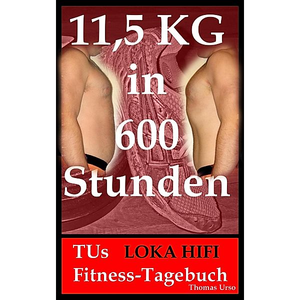 11,5 KG in 600 Stunden TUs LOKA HIFI Fitness-Tagebuch, Thomas Urso