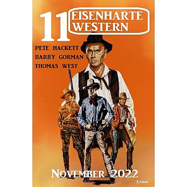 11 Eisenharte Western November 2022, Pete Hackett, Barry Gorman, Thomas West
