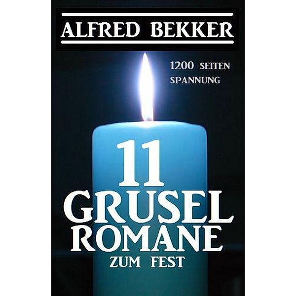 11 Gruselromane zum Fest: 1200 Seiten Spannung, Alfred Bekker