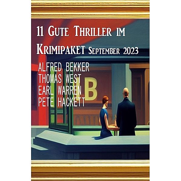 11 Gute Thriller im Krimipaket September 2023, Alfred Bekker, Earl Warren, Thomas West, Pete Hackett